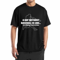 A Day Without Baseball T-ShirtChoose Your ColorYouth Med To Adult 4XCURRENTLY NOT AVAILABLE DUE TO STAFFING ISSUES