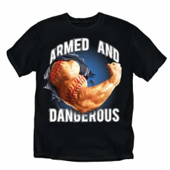 Armed And Dangerous Black Baseball T-ShirtAdult Med To 4XCURRENTLY NOT AVAILABLE DUE TO STAFFING ISSUES