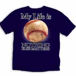 My Life Is Baseball Nothing Else Matters Navy T-ShirtYouth Med To Adult 4XCURRENTLY NOT AVAILABLE DUE TO STAFFING ISSUES